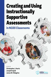 Creating and Using Instructionally Supportive Assessments in NGSS Classrooms_cover
