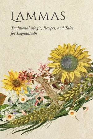 Lammas: Traditional Magic, Recipes, and Tales for Lughnasadh