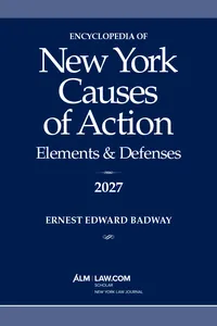 Encyclopedia of New York Causes of Action 2027: Elements & Defenses