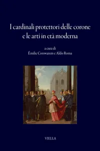 I cardinali protettori delle corone e le arti in età moderna