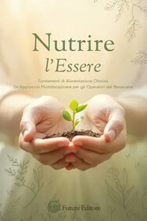 Nutrire l'Essere: Fondamenti di Alimentazione Olistica per Operatori del Benessere