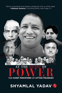 At the Heart of Power: The Chief Ministers of Uttar Pradesh_cover