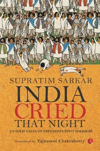 India Cried That Night: Untold Tales of Freedom's Foot Soldiers_cover