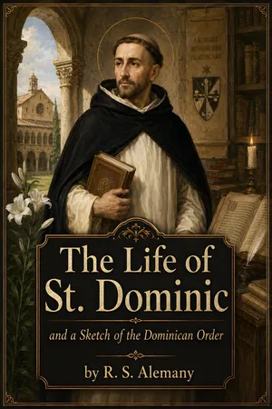 The Life of St. Dominic and a Sketch of the Dominican Order