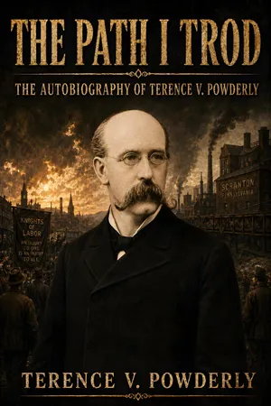 The Path I Trod: The Autobiography Of Terence V. Powderly