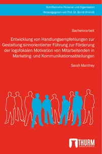 Entwicklung von Handlungsempfehlungen zur Gestaltung sinnorientierter Führung zur Förderung der logofokalen Motivation von Mitarbeitenden in Marketing- und Kommunikationsabteilungen_cover