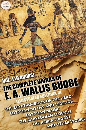 The Complete Works of E. A. Wallis Budge, Vol. 1 (9 Books). Illustrated