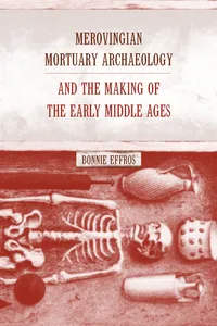 Merovingian Mortuary Archaeology and the Making of the Early Middle Ages_cover