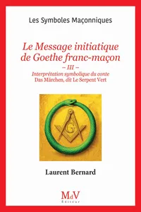 N. 111 : Le Message initiatique de Goethe franc-maçon - Interprétation symbolique du conte Das Märchen, dit Le Serpent vert_cover