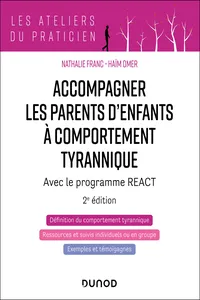 Accompagner les parents d'enfants à comportement tyrannique - 2éd.