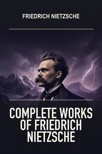Complete Works of Friedrich Nietzsche