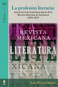 La profesión literaria: una lectura de la primera época de la Revista Mexicana de Literatura_cover
