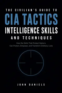 The Civilian's Guide to CIA Tactics, Intelligence Skills, and Techniques