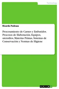 Procesamiento de Carnes y Embutidos. Procesos de Elaboración, Equipos, utensilios, Materias Primas, Sistemas de Conservación y Normas de Higiene_cover