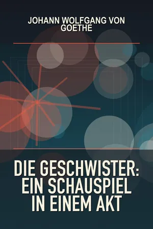 Die Geschwister: Ein Schauspiel in einem Akt