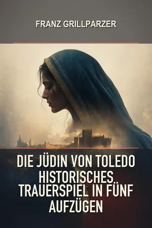 Die Jüdin von Toledo Historisches Trauerspiel in fünf Aufzügen