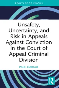 Unsafety, Uncertainty, and Risk in Appeals Against Conviction in the Court of Appeal Criminal Division_cover