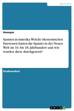 Spanien in Amerika. Welche ökonomischen Interessen hatten die Spanier in der Neuen Welt im 16. bis 18. Jahrhundert und wie wurden diese durchgesetzt?
