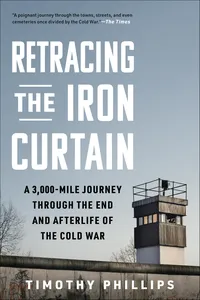 Retracing the Iron Curtain: A 3,000-Mile Journey Through the End and Afterlife of the Cold War_cover