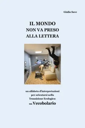Il mondo non va preso alla lettera (sottotitolo: un alfabeto d'interpretazioni per orientarsi nella Transizione Ecologica: un Vecobolario)