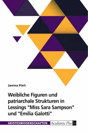 Weibliche Figuren und patriarchale Strukturen in G.E. Lessings "Miss Sara Sampson" und "Emilia Galotti"