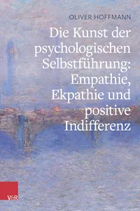 Die Kunst der psychologischen Selbstführung: Empathie, Ekpathie und positive Indifferenz