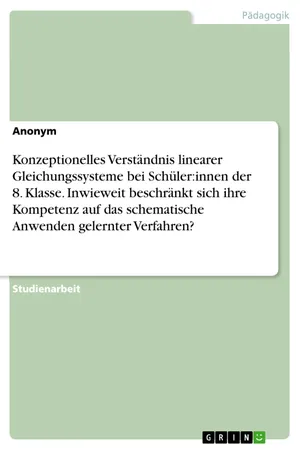 Konzeptionelles Verständnis linearer Gleichungssysteme bei Schüler:innen der 8. Klasse. Inwieweit beschränkt sich ihre Kompetenz auf das schematische Anwenden gelernter Verfahren?