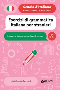 Esercizi di grammatica italiana per stranieri. Imparare la lingua attraverso l'esercizio attivo