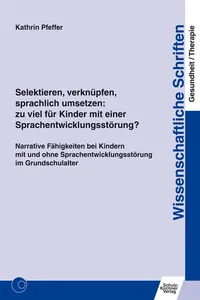 Selektieren, verknüpfen, sprachlich umsetzen: zu viel für Kinder mit einer Sprachentwicklungsstörung?_cover