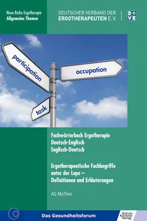 Fachwörterbuch Ergotherapie Deutsch-Englisch, Englisch-Deutsch. Ergotherapeutische Fachbegriffe unter der Lupe - Definitionen und Erläuterungen