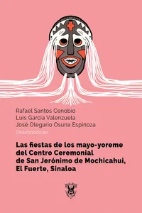 Las fiestas de los mayo-yoreme del Centro Ceremonial de San Jerónimo de Mochicahui, El Fuerte, Sinaloa