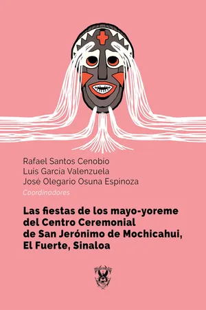 Las fiestas de los mayo-yoreme del Centro Ceremonial de San Jerónimo de Mochicahui, El Fuerte, Sinaloa