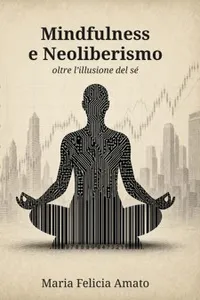 Mindfulness e neoliberismo. Oltre l'illusione del sé_cover