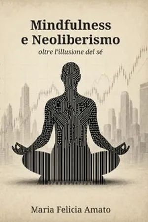 Mindfulness e neoliberismo. Oltre l'illusione del sé
