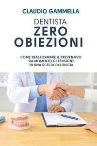 DENTISTA ZERO OBIEZIONI. Come trasformare il preventivo da momento di tensione in una scelta di fiducia_cover