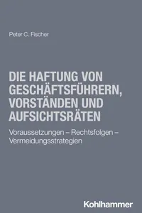 Die Haftung von Geschäftsführern, Vorständen und Aufsichtsräten