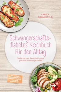 Schwangerschaftsdiabetes Kochbuch für den Alltag: Die leckersten Rezepte für eine gesunde Schwangerschaft – inkl. 30-Tage-Ernährungsplan, Frühstück, Snacks, Aufstriche, Desserts uvm._cover