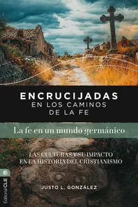 Encrucijadas en los caminos de la fe: La fe en un mundo germánico_cover
