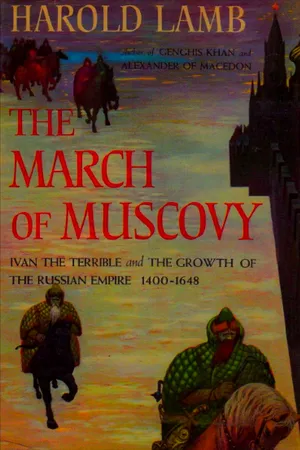 The March of Muscovy: Ivan the Terrible and the Growth of the Russian Empire, 1400-1648