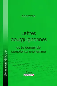 Lettres bourguignonnes ou Le danger de compter sur une femme_cover
