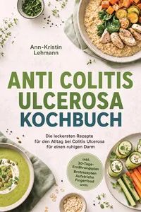 Anti Colitis Ulcerosa Kochbuch: Die leckersten Rezepte für den Alltag bei Colitis Ulcerosa – für einen ruhigen Darm – inkl. 30-Tage-Ernährungsplan, Brotrezepten, Aufstriche, Fingerfood uvm._cover