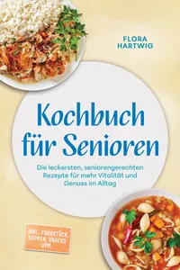 Kochbuch für Senioren: Die leckersten, seniorengerechten Rezepte für mehr Vitalität und Genuss im Alltag – inkl. Frühstück, Suppen, Snacks uvm._cover