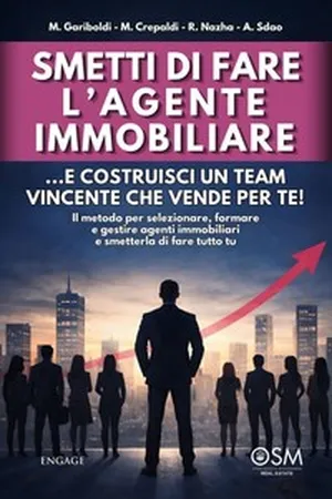 Smetti di fare l' agente immobiliare: ...e costruisci un team vincente che vende per te!