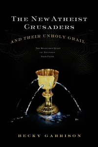 The New Atheist Crusaders and Their Unholy Grail_cover