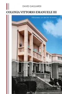 Colonia Vittorio Emanuele III - Attraverso un secolo di storia_cover