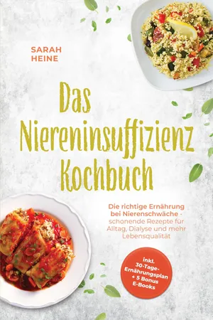 Das Niereninsuffizienz Kochbuch: Die richtige Ernährung bei Nierenschwäche - schonende Rezepte für Alltag, Dialyse und mehr Lebensqualität - inkl. 30-Tage-Ernährungsplan + 5 Bonus E-Books