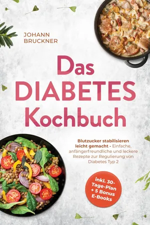 Das Diabetes Kochbuch: Blutzucker stabilisieren leicht gemacht - Einfache, anfängerfreundliche und leckere Rezepte zur Regulierung von Diabetes Typ 2 - inkl. 30-Tage-Plan + 5 Bonus E-Books