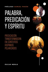 Palabra, predicación y Espíritu: Predicación transformadora en contextos hispanos polarizados