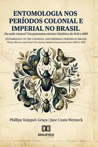 Entomologia nos períodos colonial e imperial no Brasil: De onde viemos? Um panorama entomo-histórico de 1648 a 1889 / Entomology in the Colonial and Imperial Periods in Brazil: Where did we come from? An entomo-historical panorama from 1648 to 1889_cover
