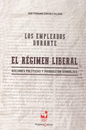 Los empleados durante el régimen liberal. Acciones políticas y producción simbólica